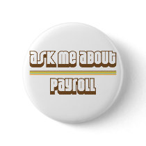 Ask Me About Payroll Pinback Button