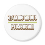 Ask Me About Projection magnets