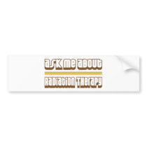 Ask Me About Radiation Therapy Bumper Sticker