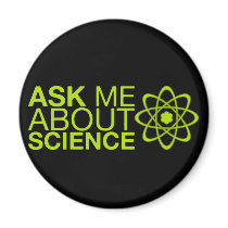 Ask me about Science Fridge Magnets