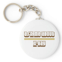 Ask Me About X-Ray Keychains