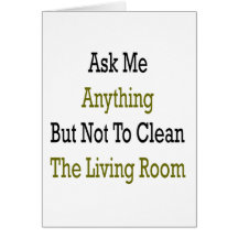 Ask Me Anything But Not To Clean The Living Room Greeting Cards
