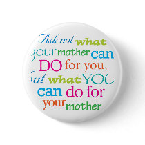 Ask not what your mother can do for you... pin