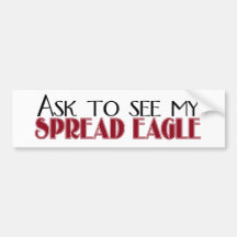 Ask to See My Spread Eagle Bumper Sticker