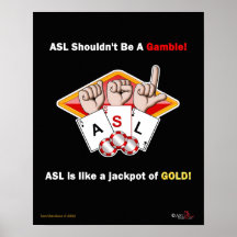 ASL is like a jackpot of GOLD! Posters