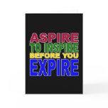 ASPIRE TO INSPIRE BEFORE YOU EXPIRE cards