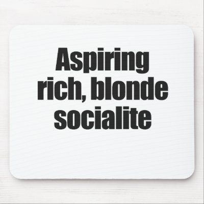 ASPIRING, RICH, BLONDE SOCIALITE by Shirtuosity