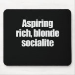 ASPIRING, RICH, BLONDE SOCIALITE T-shirt mousepads