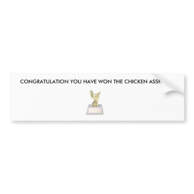 ASS, CONGRATULATION YOU HAVE WON THE CHICKEN AS... BUMPER STICKERS by chrisp295