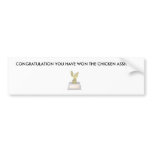 ASS, CONGRATULATION YOU HAVE WON THE CHICKEN AS... bumper stickers