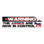 Asses are now in control! bumper sticker