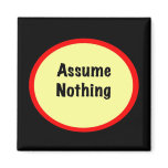 Assume Nothing Magnet