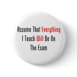 Assume That Everything Will Be On The Exam Button