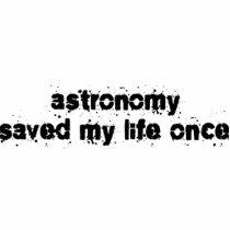 Astronomy Saved My Life Once Photo Cut Out