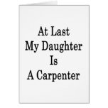 At Last My Daughter Is A Carpenter Greeting Card