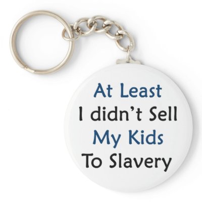 at least i didnt sell my kids to slavery by Supernova23