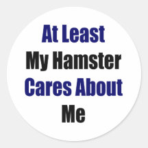 At Least My Hamster Cares About Me Stickers
