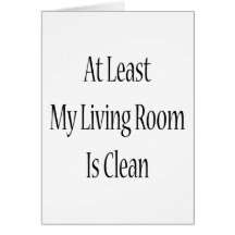 At Least My Living Room Is Clean Greeting Card