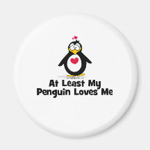 At Least My Penguin Loves Me Refrigerator Magnet