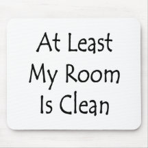At Least My Room Is Clean Mouse Pads