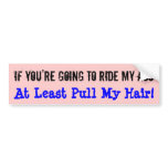 At Least Pull My Hair! bumper stickers