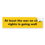 At least the war on civil rights... bumper stickers