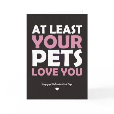 At Least Your Pets Love You Greeting Cards by BlackHeartCards