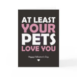 At Least Your Pets Love You cards