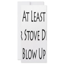 At Least Your Stove Didn't Blow Up
