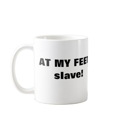 AT MY FEET,slave! Coffee Mug by Female_Supremacy