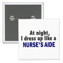 At Night I Dress Up Like A Nurse’s Aide Buttons
