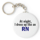 At Night I Dress Up Like An RN keychains