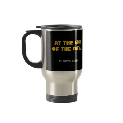 "At the end of the day" it gets dark! Coffee Mug by Go_Buckeyes