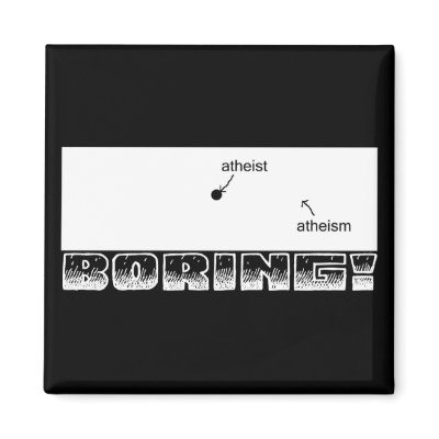 Atheism is Boring Magnet by mastergloyd