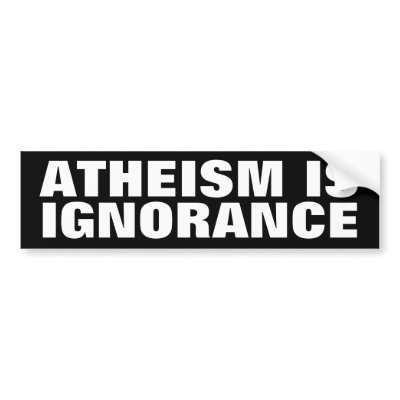 Atheism is Ignorance Bumper Stickers by Invmog
