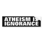 Atheism is Ignorance bumper stickers