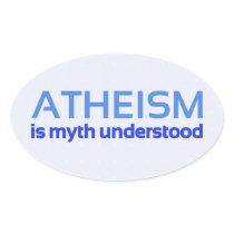 Atheism is myth understood oval sticker