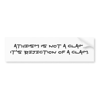 Atheism is not a claim.It's rejection of a claim. Bumper Stickers by rationalatheistStar