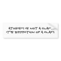 Atheism is not a claim.It's rejection of a claim. bumper stickers