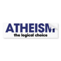 Atheism is the logical choice bumper stickers