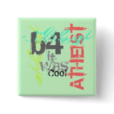 ATHEIST b4 it was cool Button by Atheist_Outlet