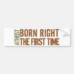 Atheist: Born right the first time Bumper Sticker
