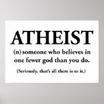 atheist: someone who believes in one fewer god posters