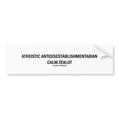Atheistic Antidisestablishmentarian Calm Zealot by wordsunwords