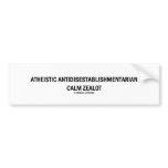 Atheistic Antidisestablishmentarian Calm Zealot bumper stickers