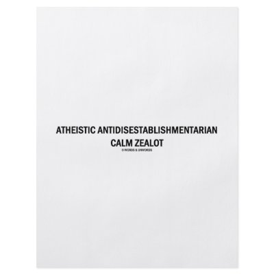 Atheistic Antidisestablishmentarian Calm Zealot by wordsunwords