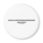 Atheistic Antidisestablishmentarian Calm Zealot magnets