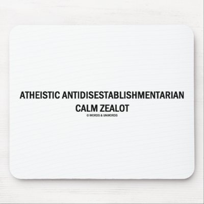 Atheistic Antidisestablishmentarian Calm Zealot by wordsunwords