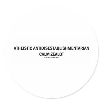 Atheistic Antidisestablishmentarian Calm Zealot by wordsunwords