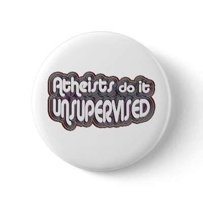 Atheists Do It Unsupervised Pins by GodlessGifts